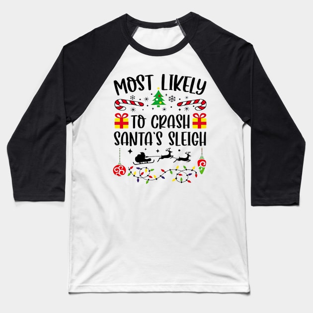 Most Likely To Crash Santa's Sleigh Funny Christmas Baseball T-Shirt by cyberpunk art